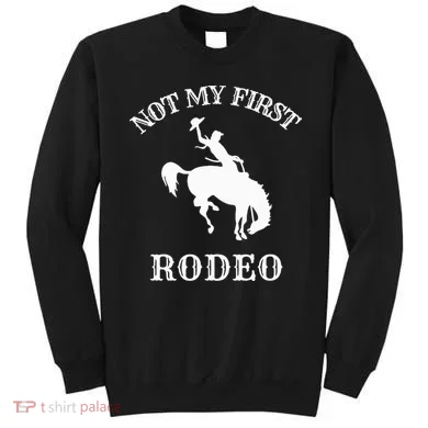 Not My First Rodeo Sweatshirt