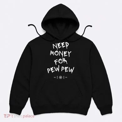 Need Money For Pew Pew Hoodie
