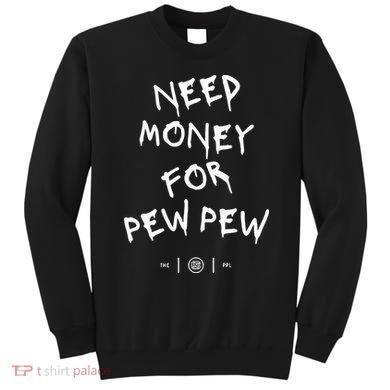 Need Money For Pew Pew Sweatshirt