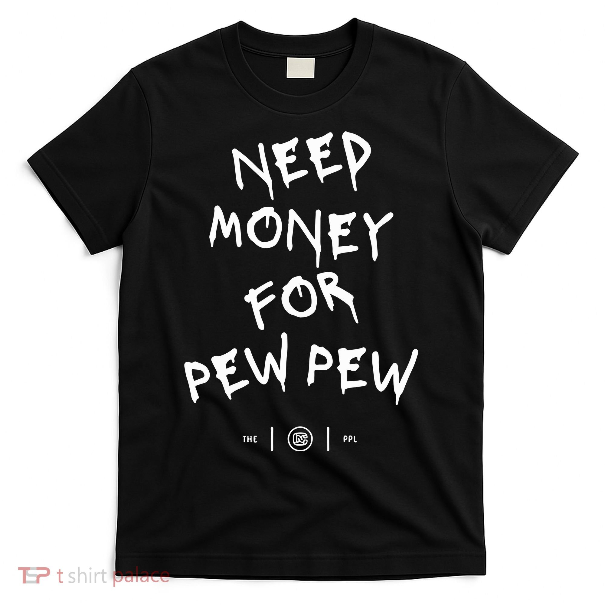 Need Money For Pew Pew T-Shirt