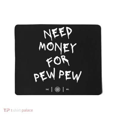Need Money For Pew Pew Mousepad