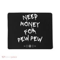 Need Money For Pew Pew Mousepad thumb 0