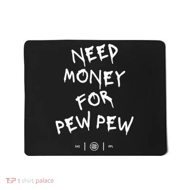 Need Money For Pew Pew Mousepad