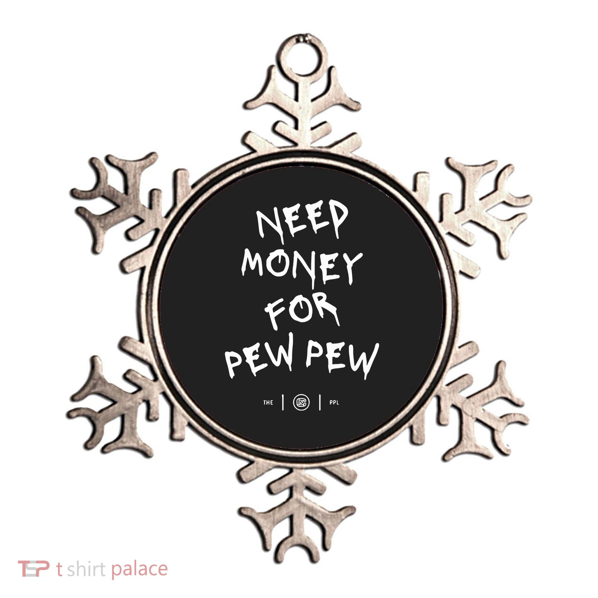 Need Money For Pew Pew Ornament
