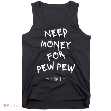 Need Money For Pew Pew Tank Top