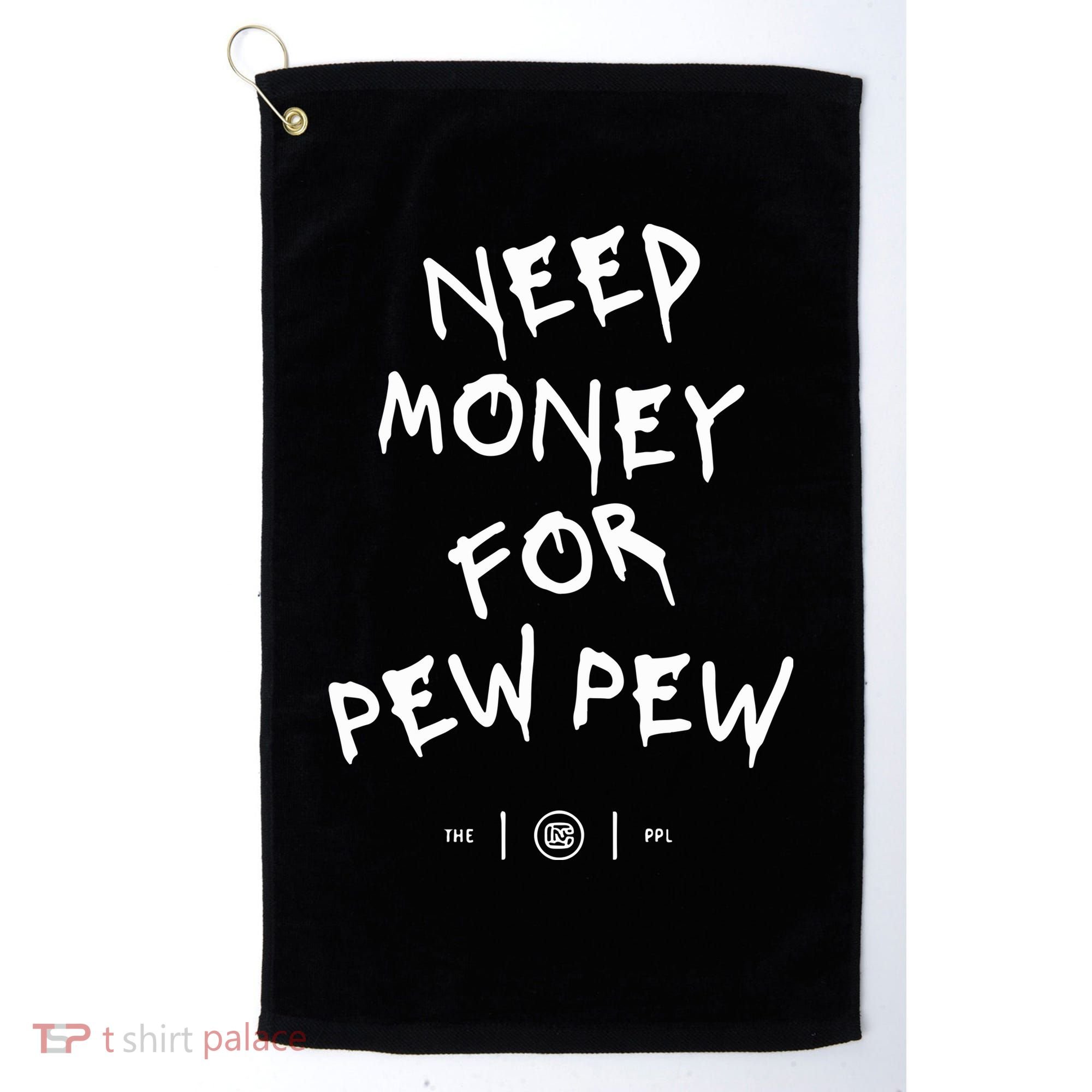 Need Money For Pew Pew Golf Towel