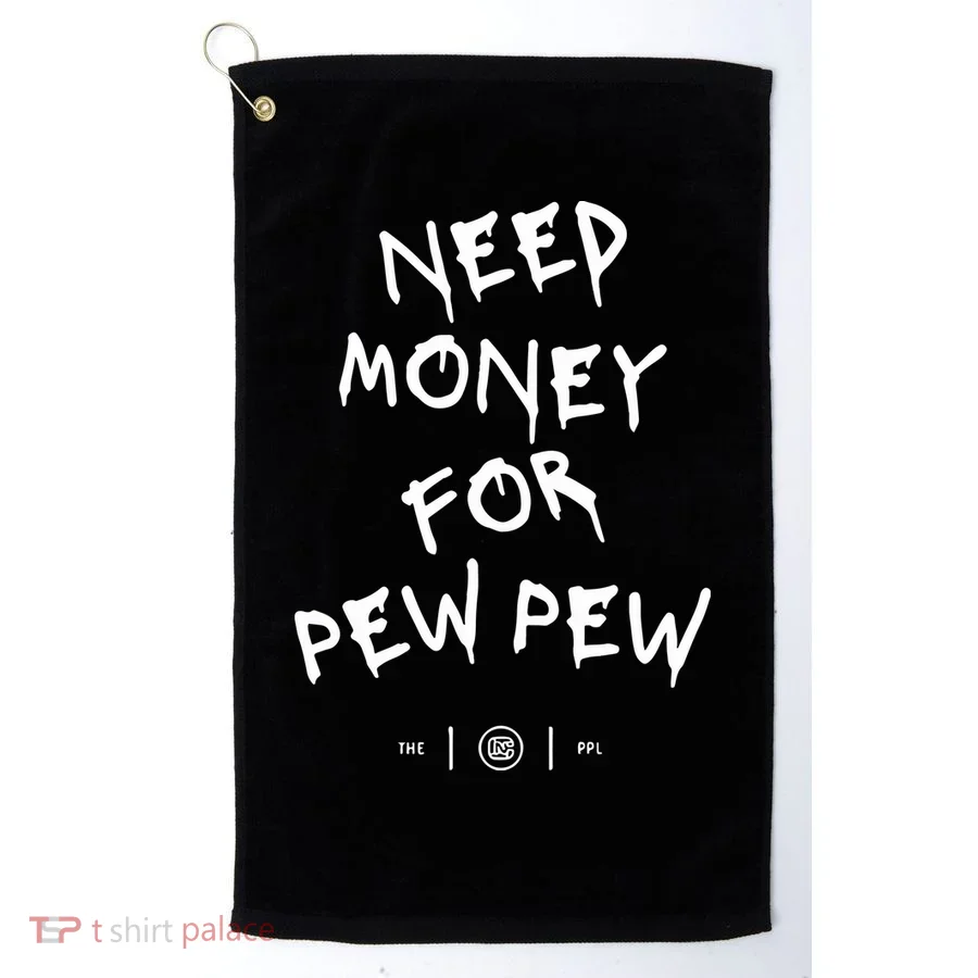 Need Money For Pew Pew Golf Towel