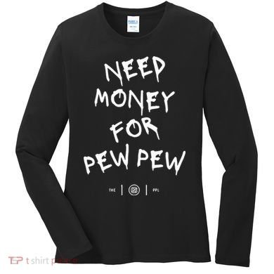 Need Money For Pew Pew Women's Long Sleeve Shirt
