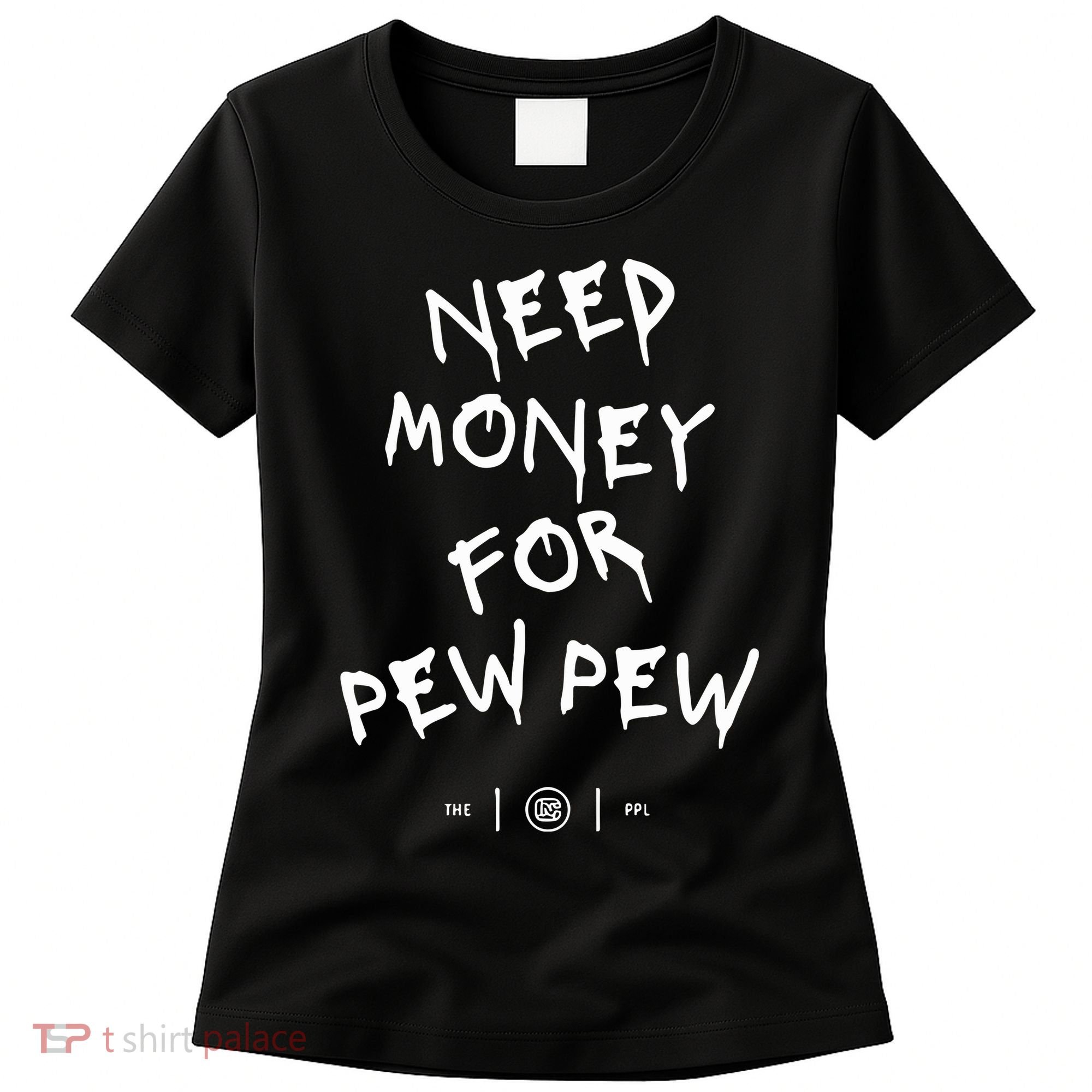 Need Money For Pew Pew Women's T-Shirt