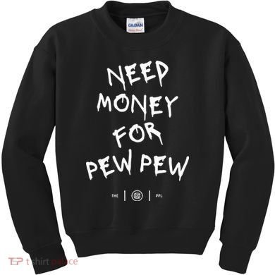 Need Money For Pew Pew Kids Sweatshirt