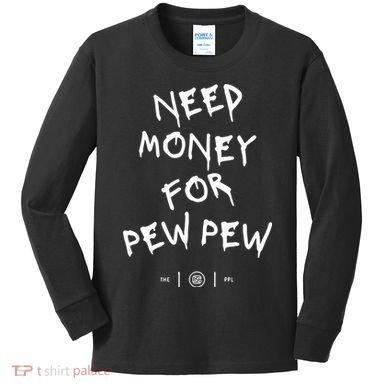 Need Money For Pew Pew Kids Long Sleeve Shirt
