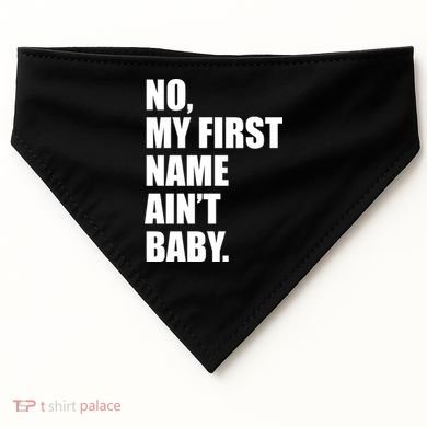 No My First Name Aint Baby Funny USA-Made Doggie Bandana