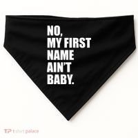 No My First Name Aint Baby Funny USA-Made Doggie Bandana thumb 0