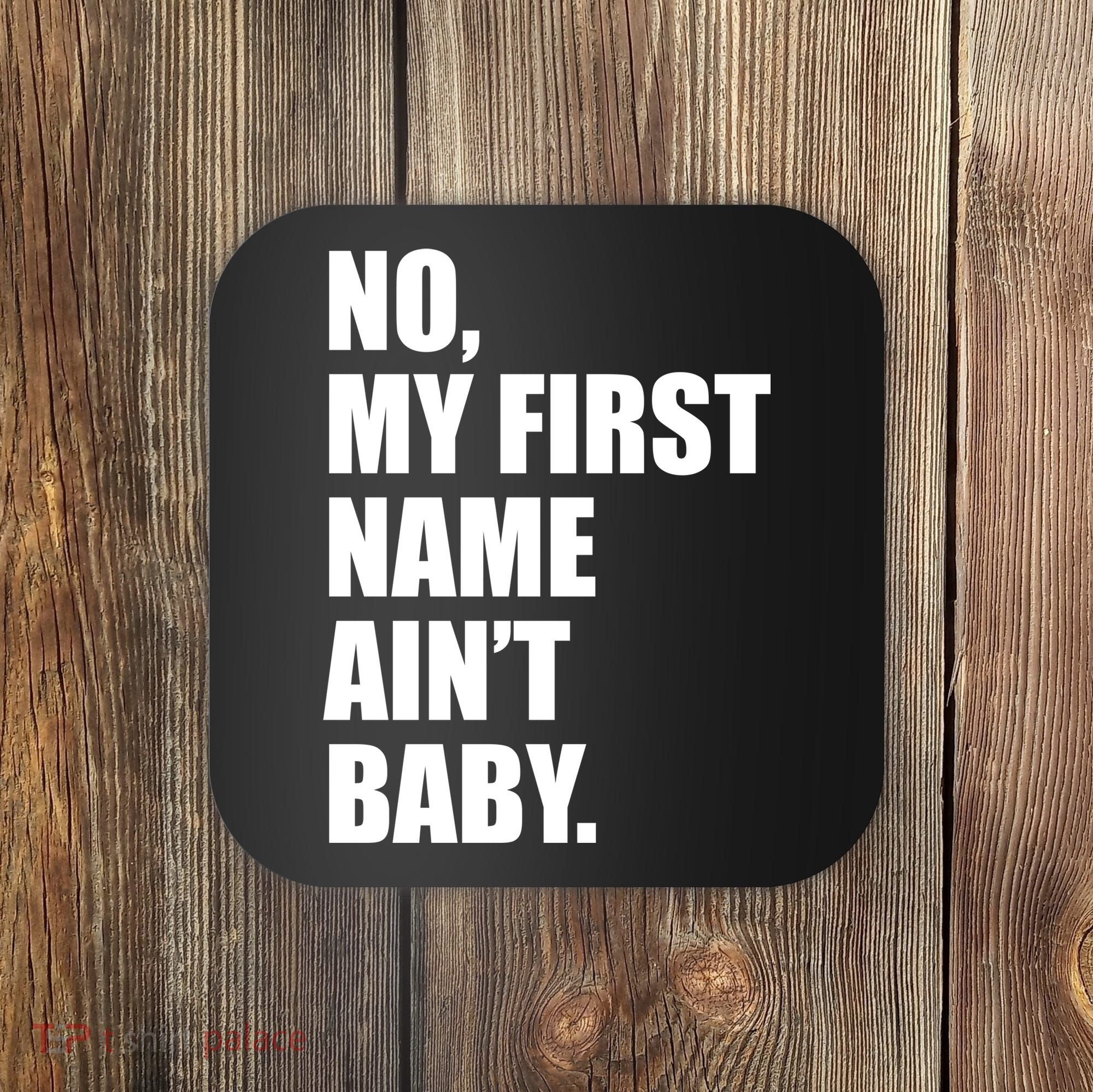 No My First Name Aint Baby Funny Coaster