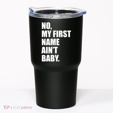 No My First Name Aint Baby Funny Tumbler