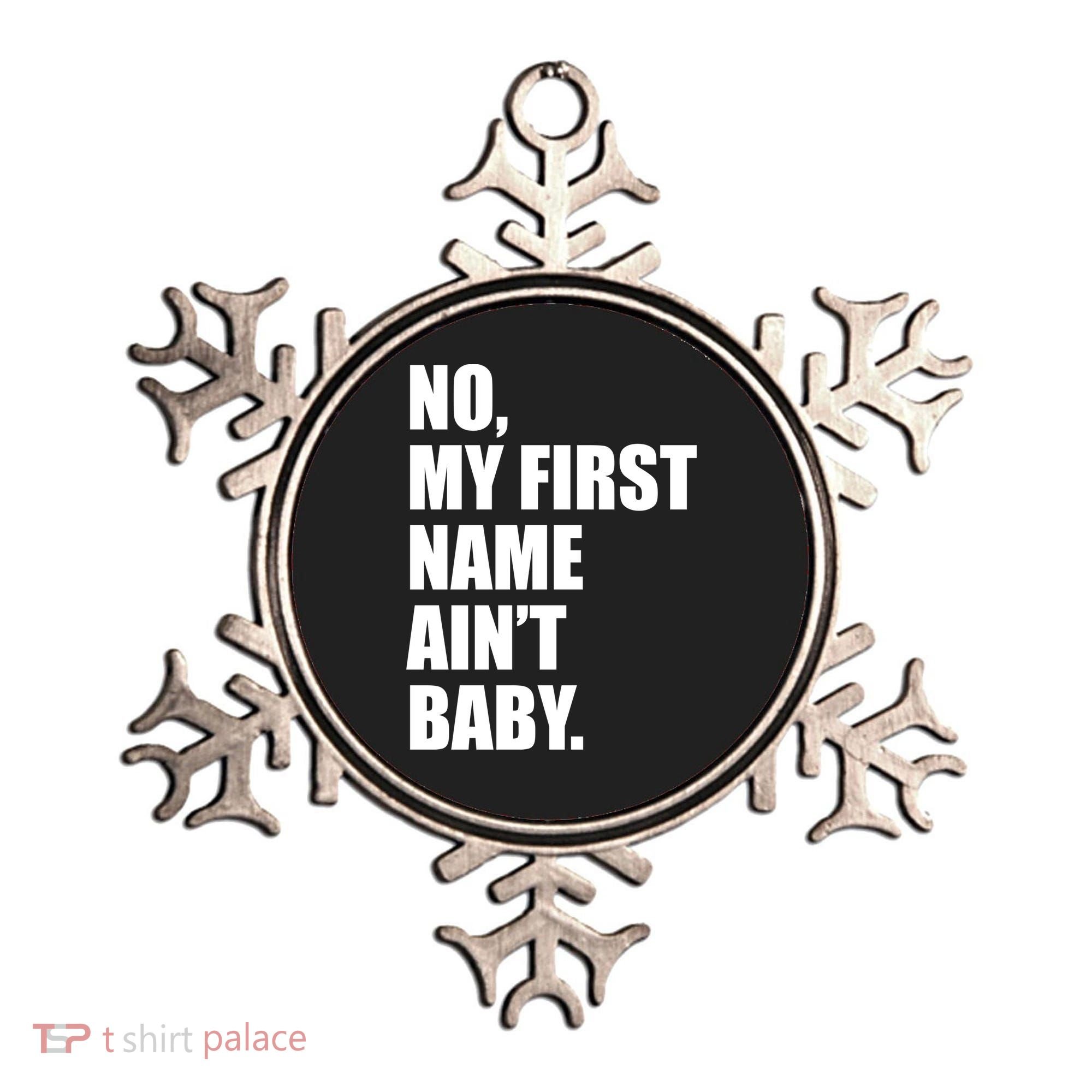 No My First Name Aint Baby Funny Ornament