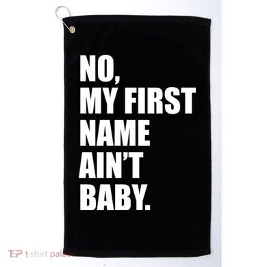 No My First Name Aint Baby Funny Golf Towel