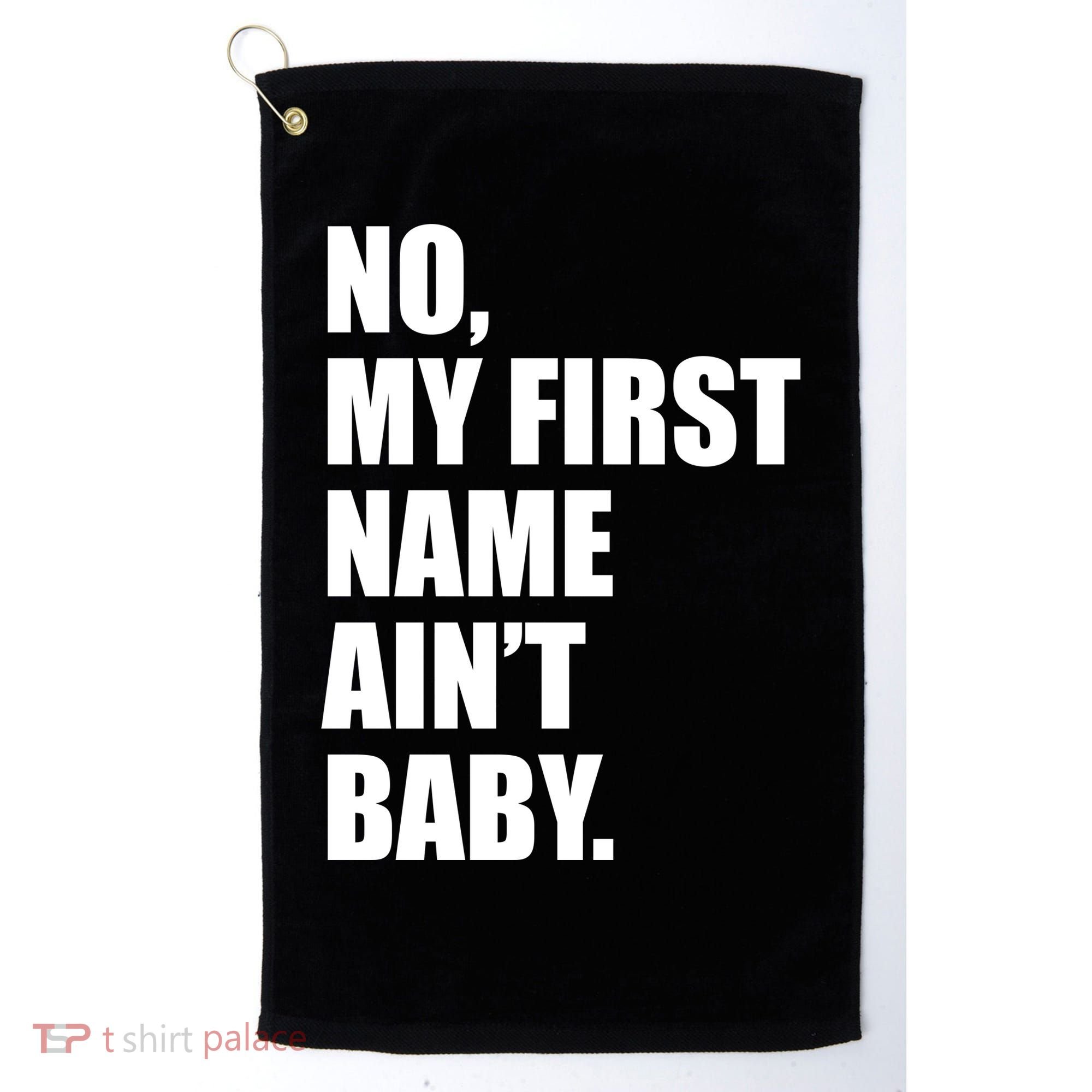 No My First Name Aint Baby Funny Golf Towel