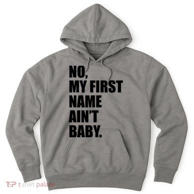 No My First Name Aint Baby Funny Hoodie