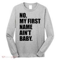 No My First Name Aint Baby Funny Long Sleeve Shirt thumb 0