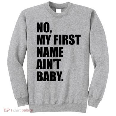 No My First Name Aint Baby Funny Sweatshirt