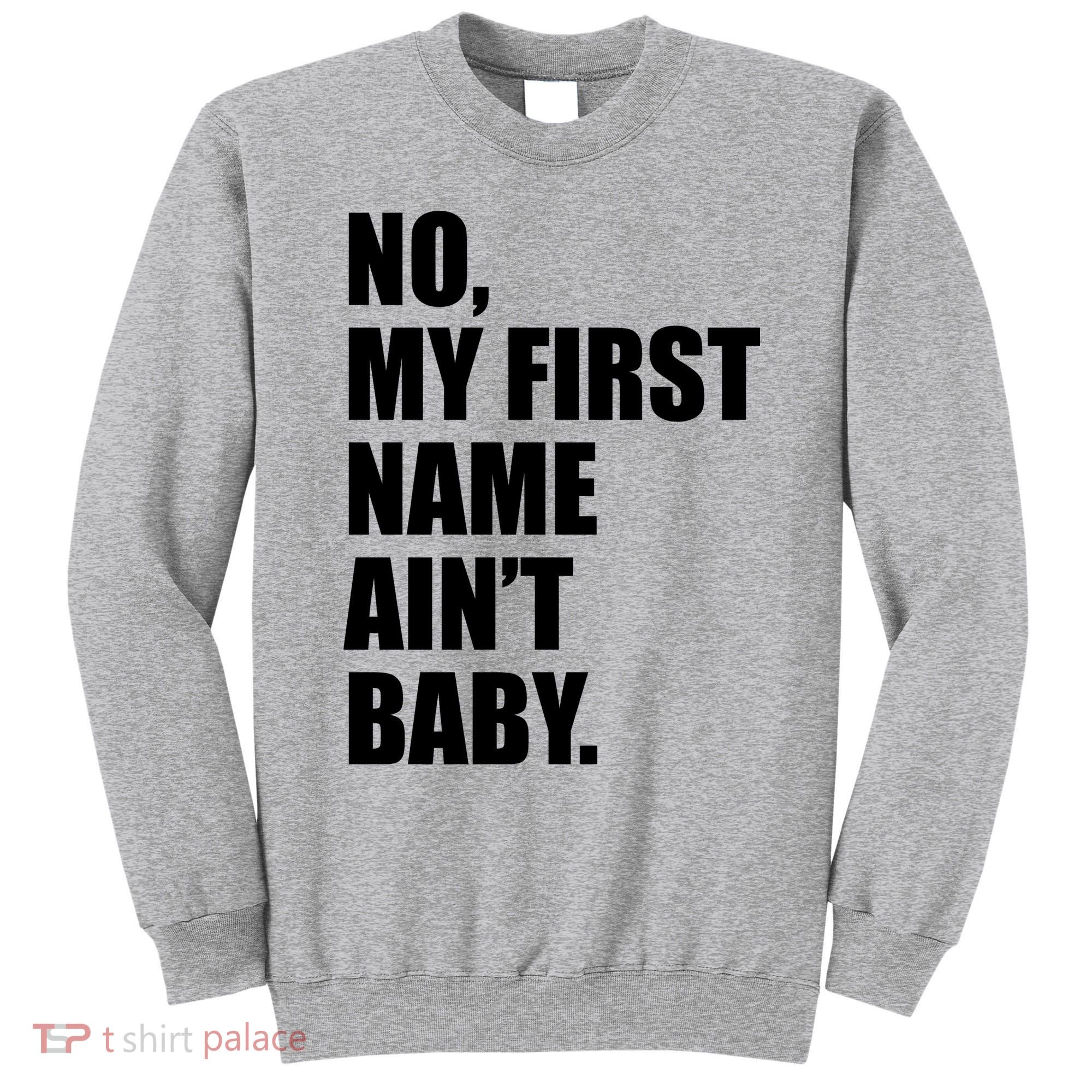 No My First Name Aint Baby Funny Sweatshirt