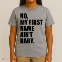 No My First Name Aint Baby Funny T-Shirt thumb 4