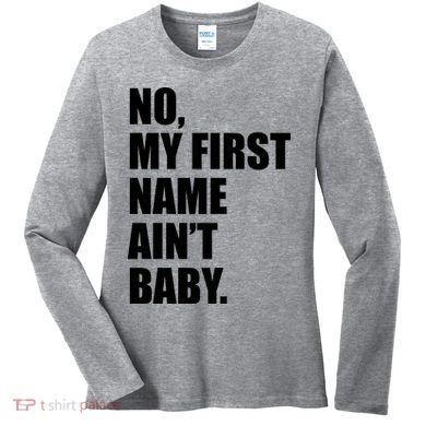 No My First Name Aint Baby Funny Women's Long Sleeve Shirt