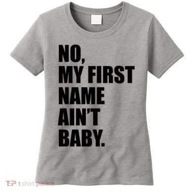 No My First Name Aint Baby Funny Women's T-Shirt