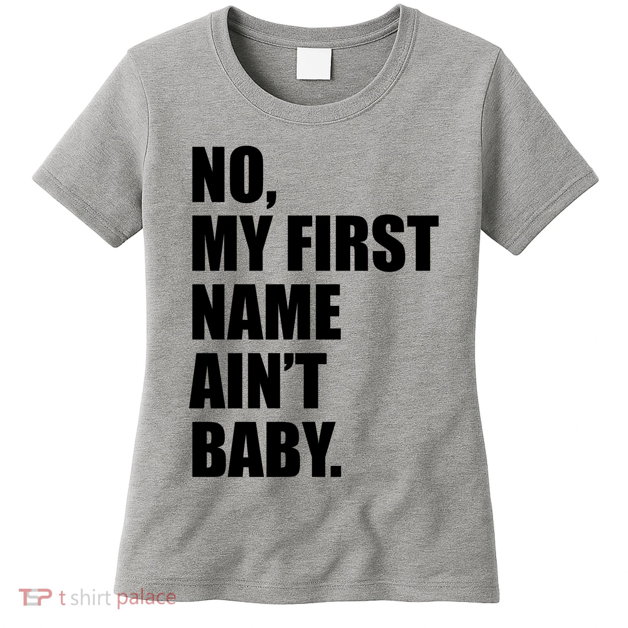 No My First Name Aint Baby Funny Women's T-Shirt