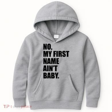 No My First Name Aint Baby Funny Kids Hoodie