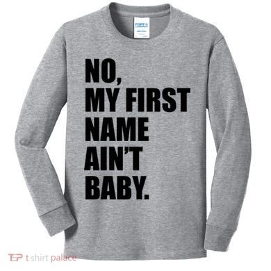 No My First Name Aint Baby Funny Kids Long Sleeve Shirt