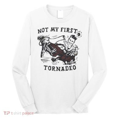 Not My First Tornado Long Sleeve Shirt