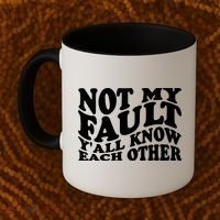Not My Fault YAll Know Each Other Funny Quotes Coffee Mug thumb 2