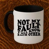 Not My Fault YAll Know Each Other Funny Quotes Coffee Mug thumb 2