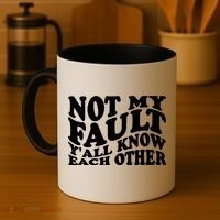 Not My Fault YAll Know Each Other Funny Quotes Coffee Mug thumb 4