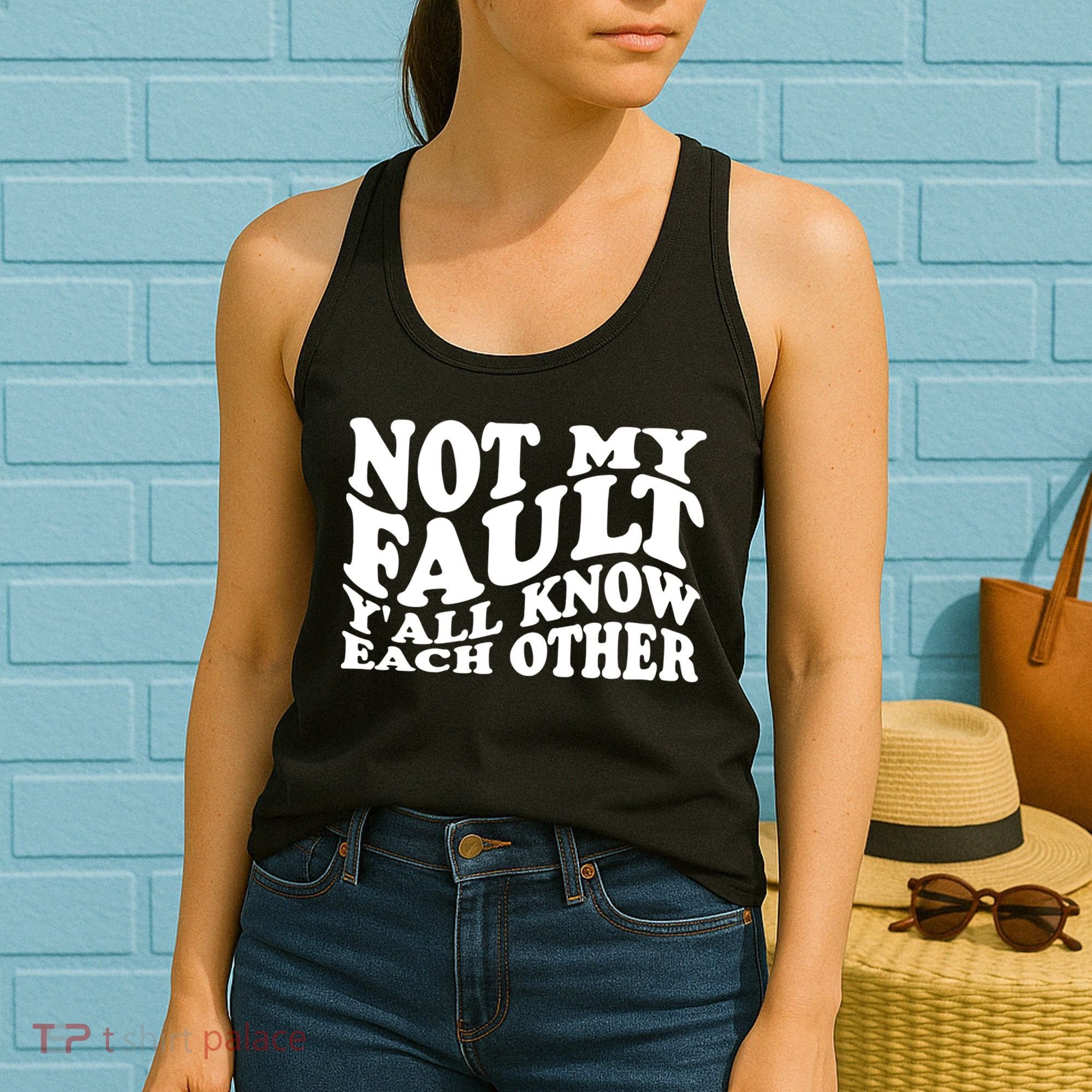 Not My Fault YAll Know Each Other Funny Quotes Women's Tank Top