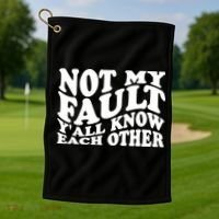 Not My Fault YAll Know Each Other Funny Quotes Golf Towel thumb 1