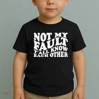 Not My Fault YAll Know Each Other Funny Quotes Toddler T-Shirt thumb 2