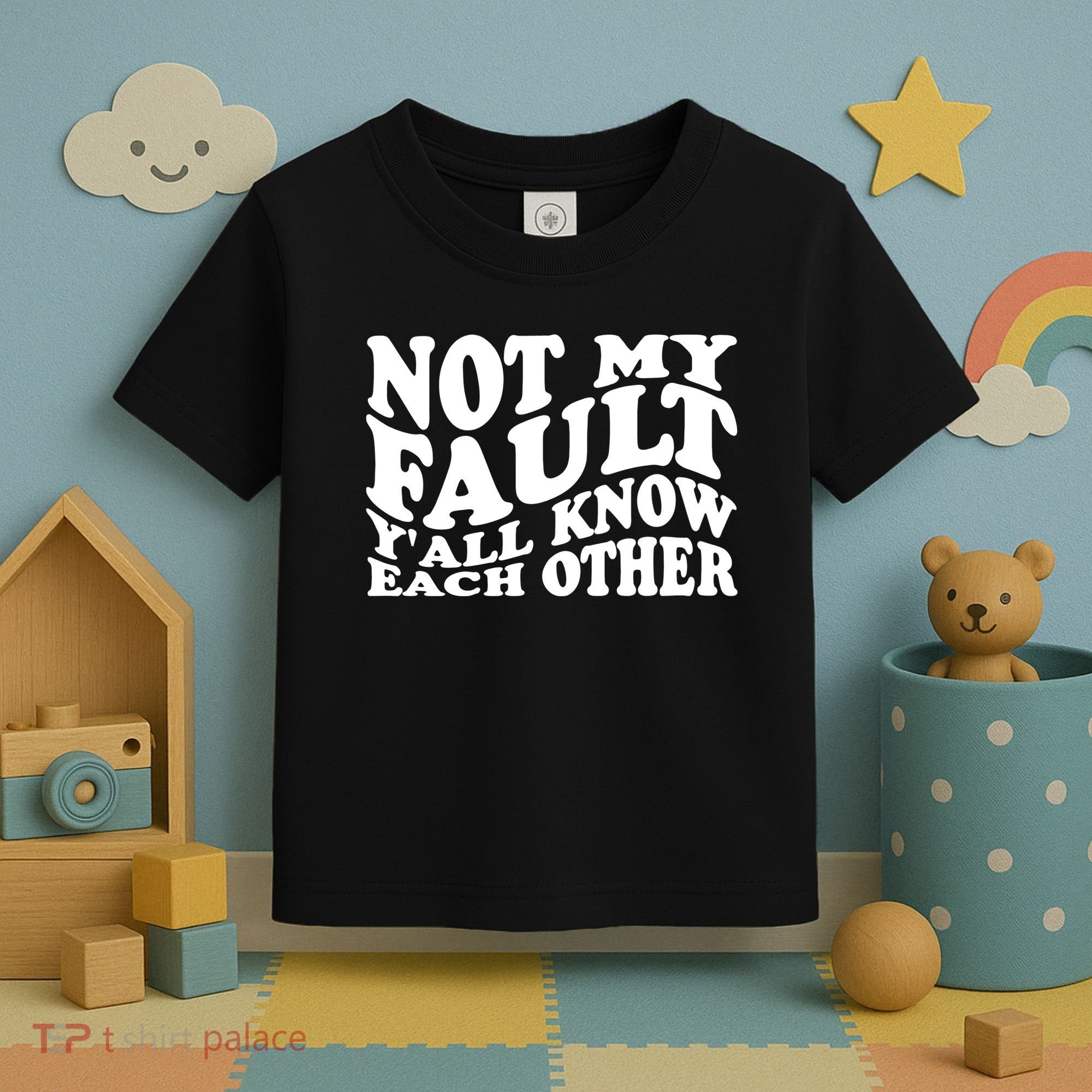 Not My Fault YAll Know Each Other Funny Quotes Toddler T-Shirt
