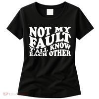 Not My Fault YAll Know Each Other Funny Quotes Women's T-Shirt thumb 0