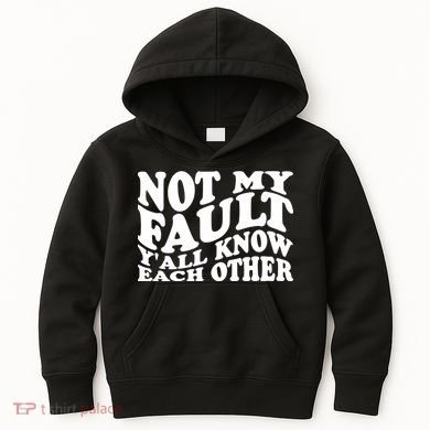 Not My Fault YAll Know Each Other Funny Quotes Kids Hoodie