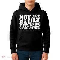 Not My Fault YAll Know Each Other Funny Quotes Kids Hoodie thumb 4