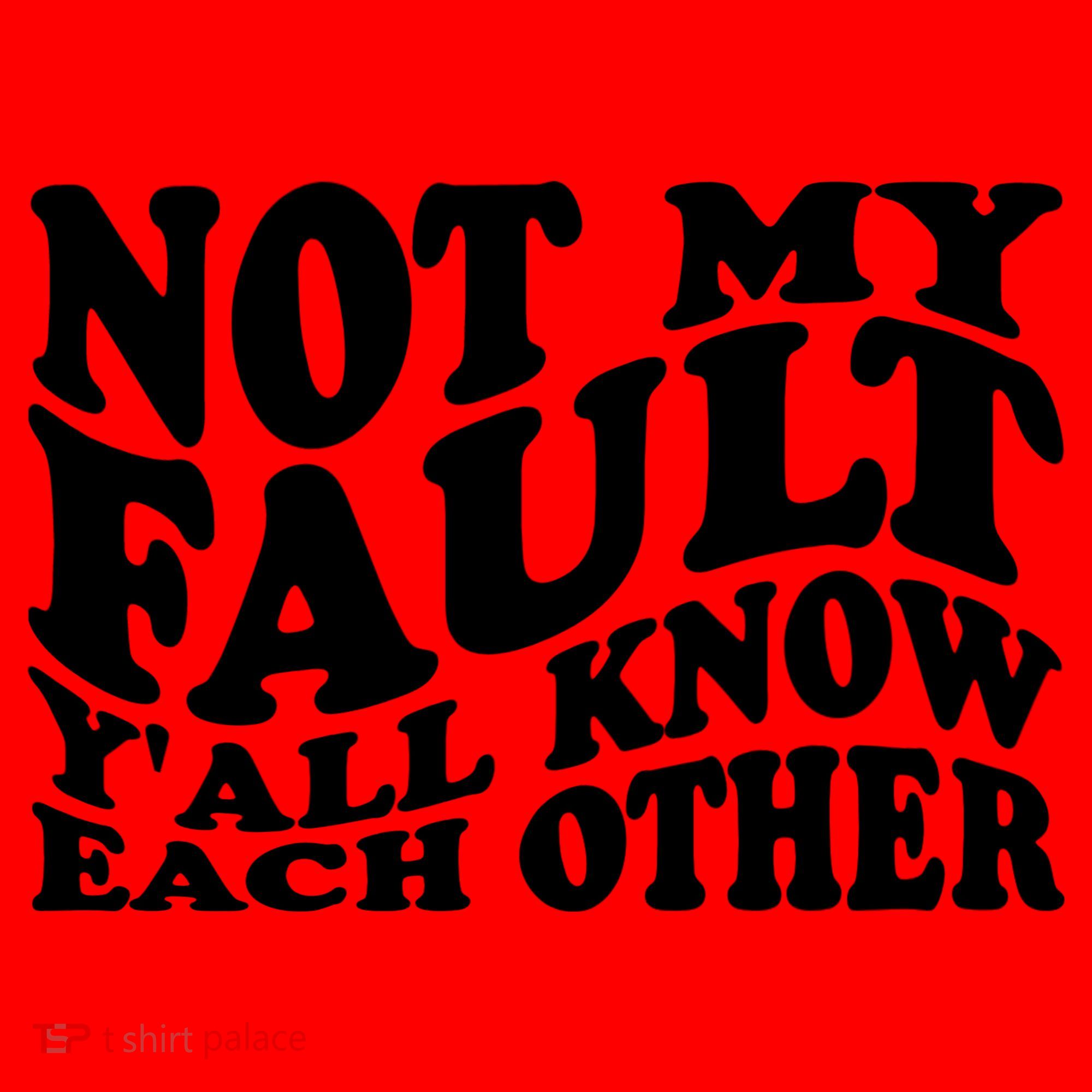 Not My Fault YAll Know Each Other Funny Quotes Santa Hat