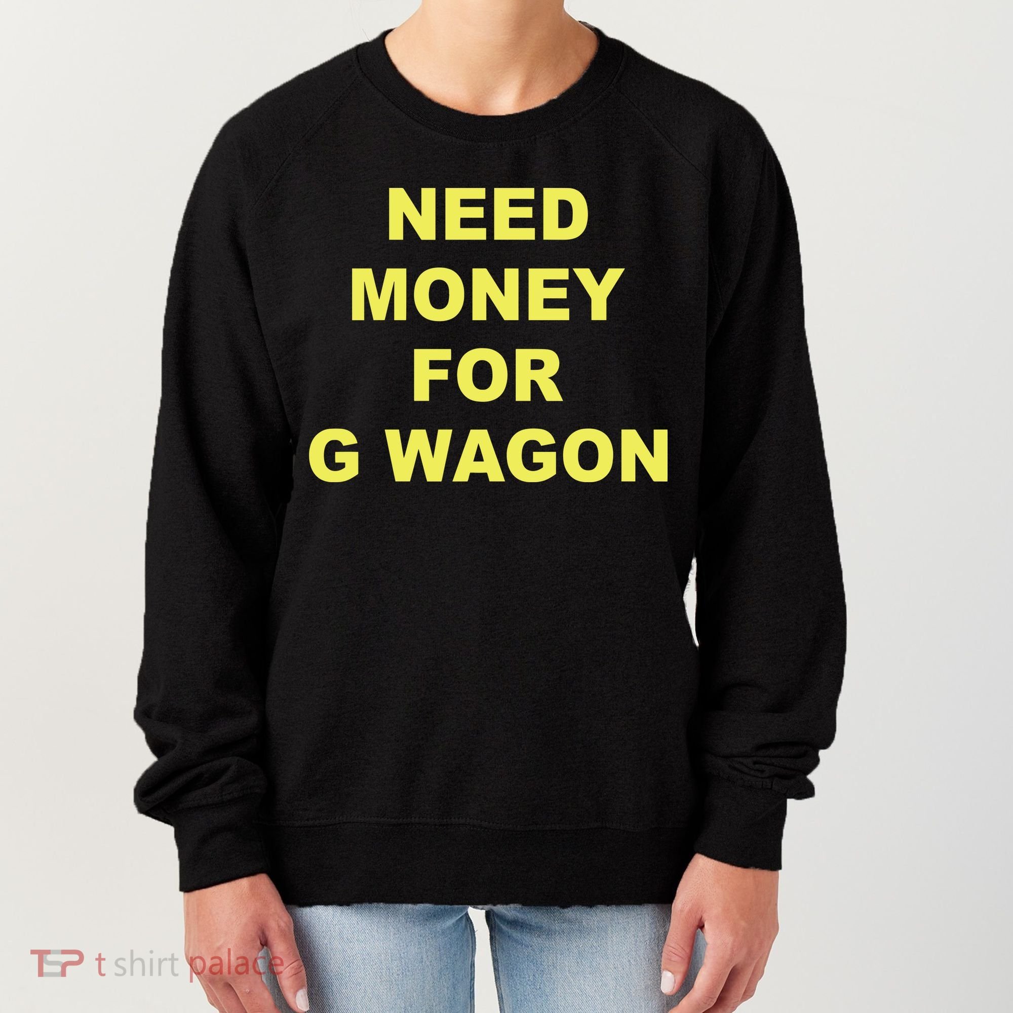 Need Money For G Wagon Women's Sweatshirt