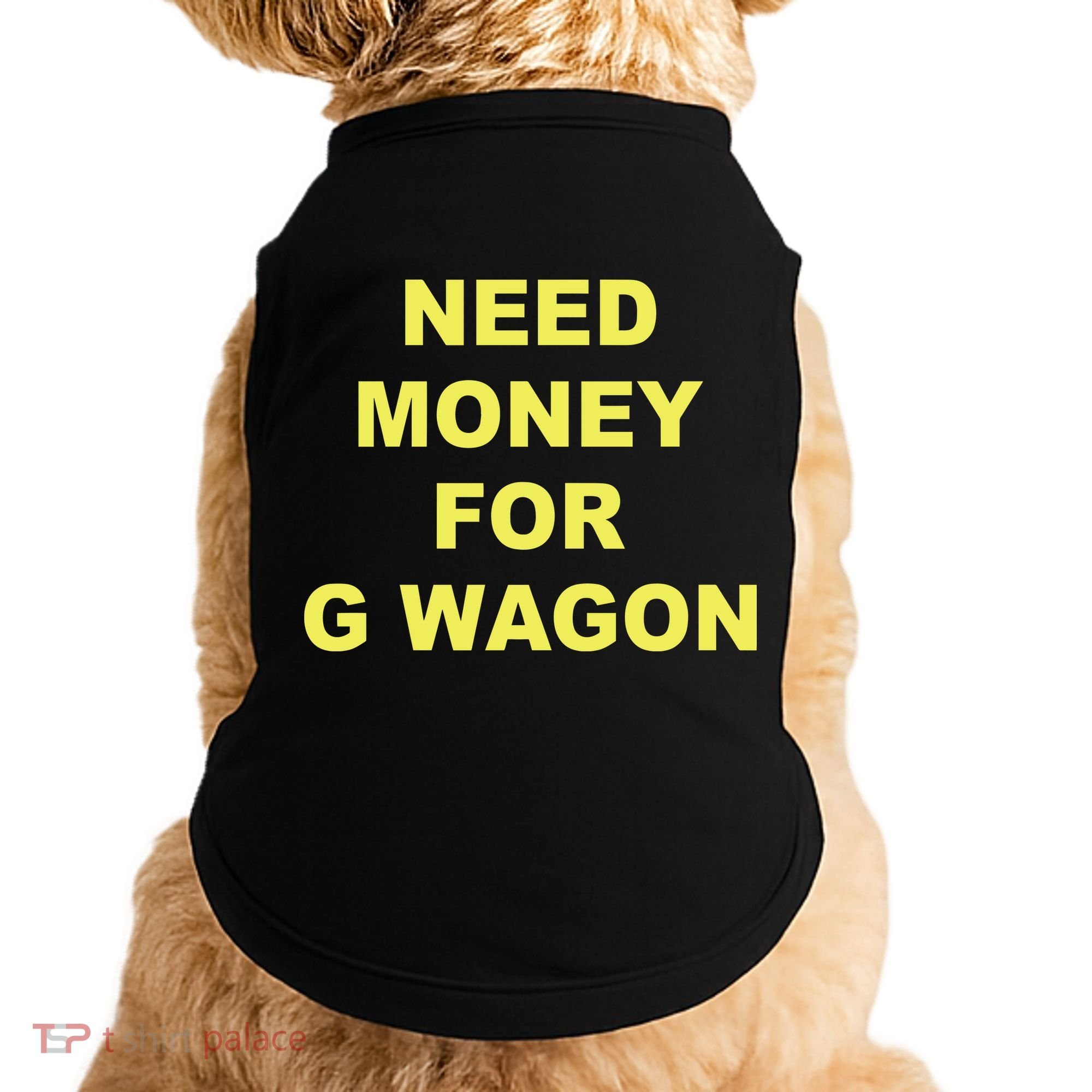 Need Money For G Wagon Doggie Tank