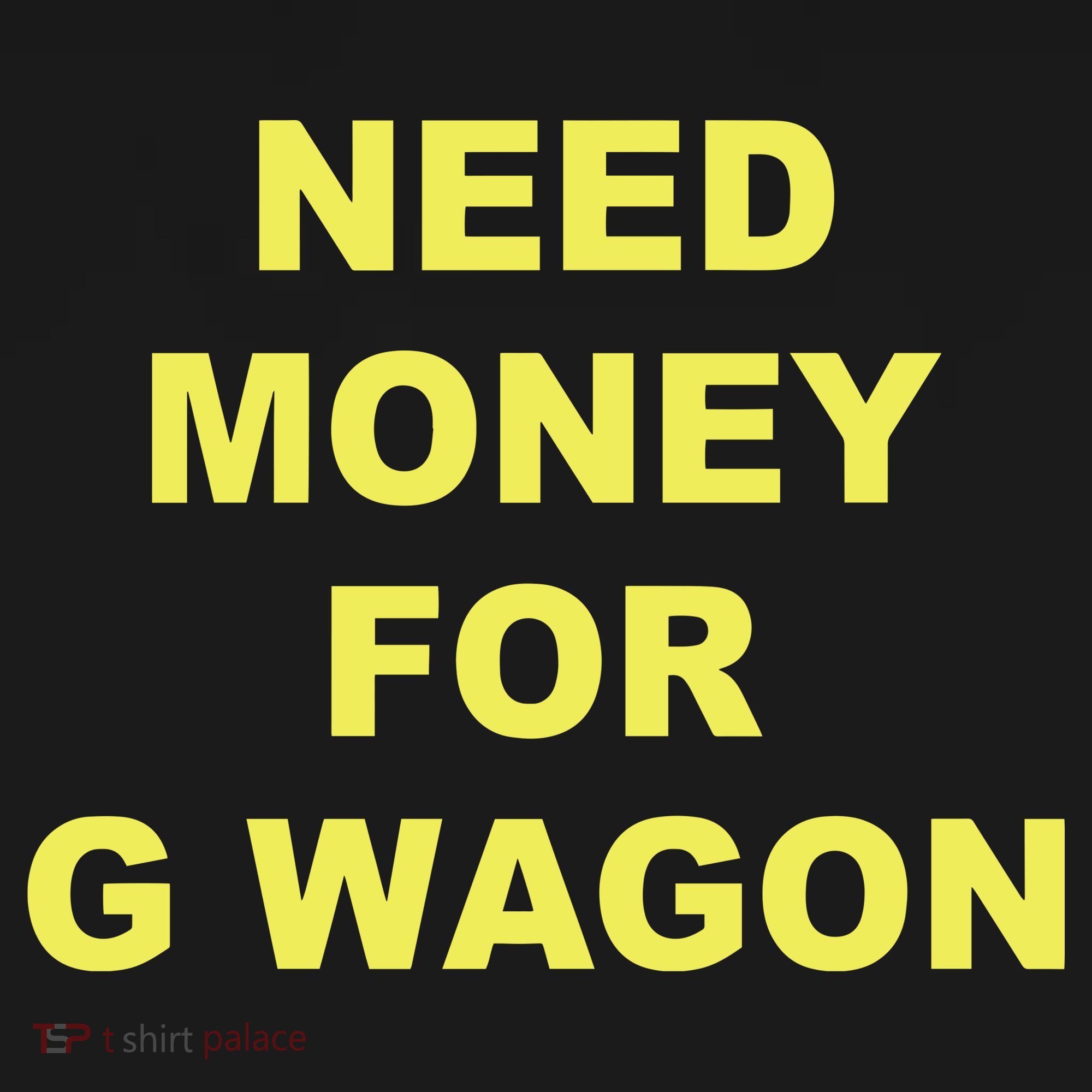 Need Money For G Wagon Doggie Tank