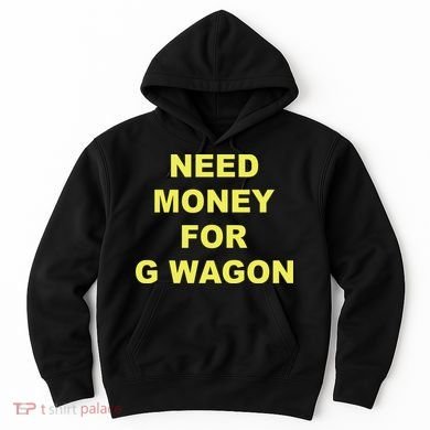 Need Money For G Wagon Hoodie
