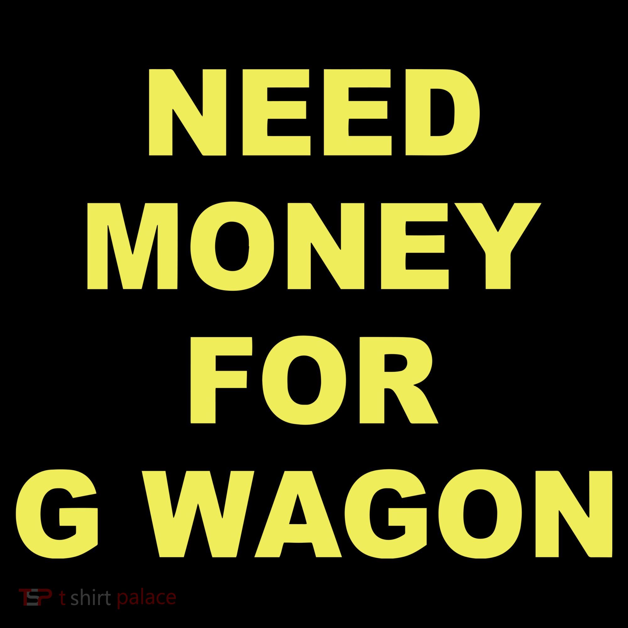 Need Money For G Wagon Long Sleeve Shirt