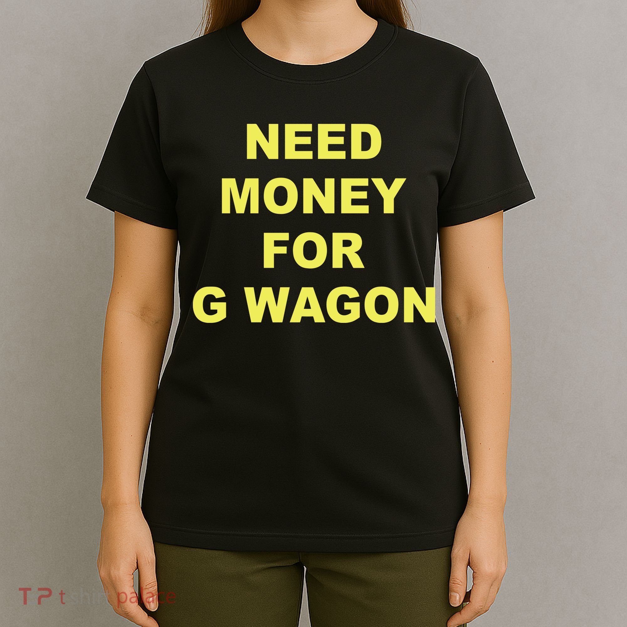 Need Money For G Wagon T-Shirt